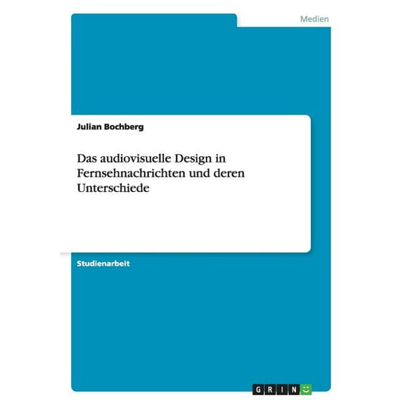 Das audiovisuelle Design in Fernsehnachrichten und deren Unterschiede (Paperback)