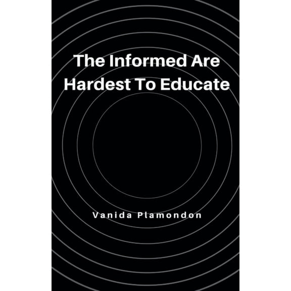 The Informed Are Hardest To Educate, (Paperback)
