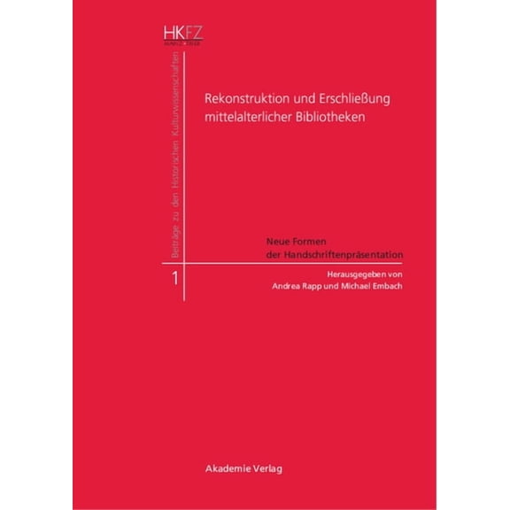 BeitrÃ¤ge Zu Den Historischen Kulturwisse Rekonstruktion und ErschlieÃung mittelalterlicher Bibliotheken, Book 1, (Hardcover)