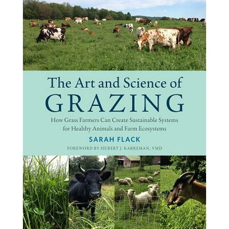The Art and Science of Grazing : How Grass Farmers Can Create Sustainable Systems for Healthy Animals and Farm (Grazing In The Grass The Best Of Hugh Masekela)