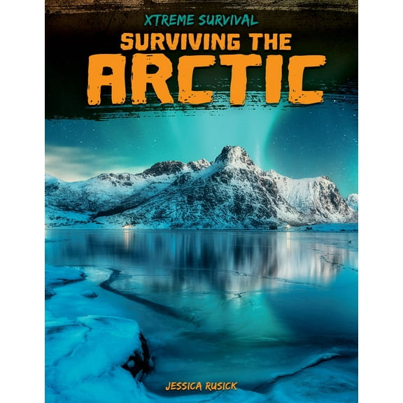 Xtreme Survival Surviving the Arctic, (Hardcover)
