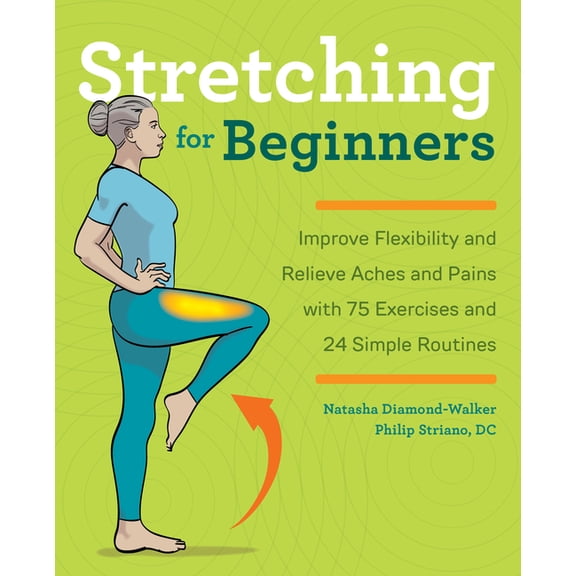 Stretching for Beginners: Improve Flexibility and Relieve Aches and Pains with 100 Exercises and 25 Simple Routines, (Paperback)
