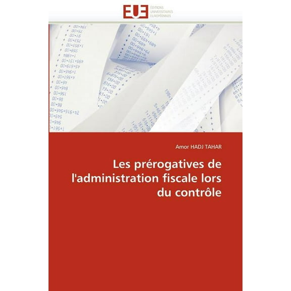 Omn.Univ.Europ.: Les Prérogatives de l''administration Fiscale Lors Du Contrôle (Paperback)