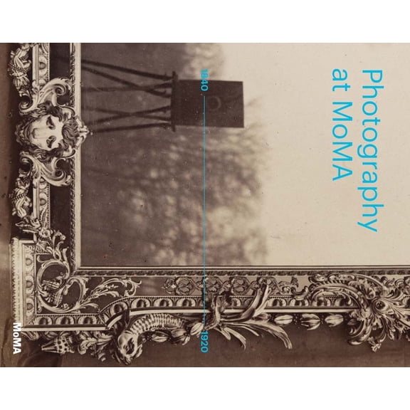 Photography at Moma: 1840 to 1920, (Hardcover)