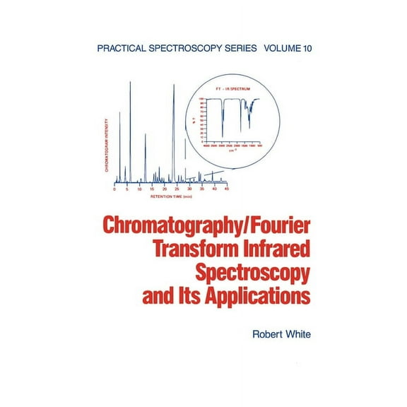 Practical Spectroscopy Chromatography/Fourier Transform Infrared Spectroscopy and its Applications, (Paperback)