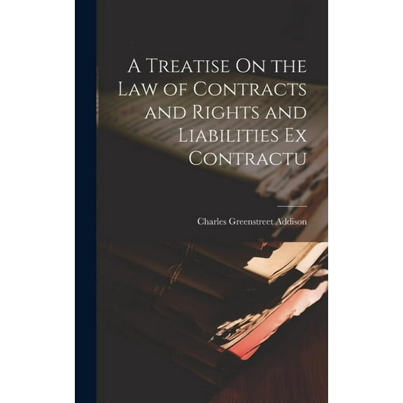 A Treatise On the Law of Contracts and Rights and Liabilities Ex Contractu (Hardcover)