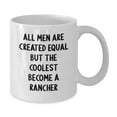 thumbnail image 2 of Funny Rancher Gifts, White Coffee Mug for Men, Gifts from Friends - All Men Are Created Equal But The Coolest Become A Rancher, Birthday Unique Gifts for Him, 2 of 3