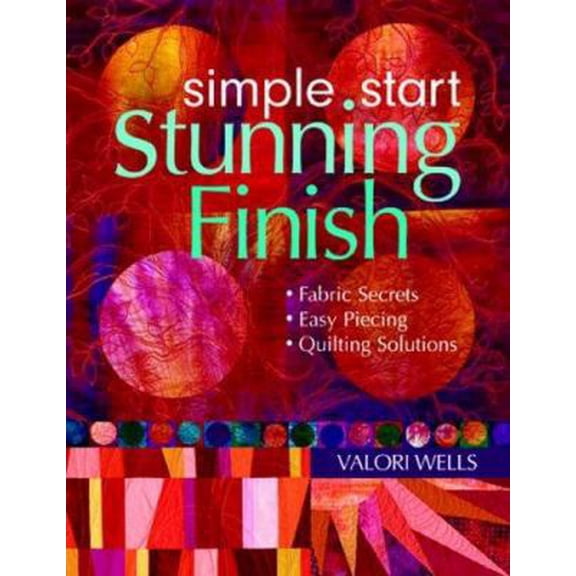 Pre-Owned Simple Start-Stunning Finish: Fabric Secrets Easy Piecing Quilting Solutions (Paperback) 1571203788 9781571203786