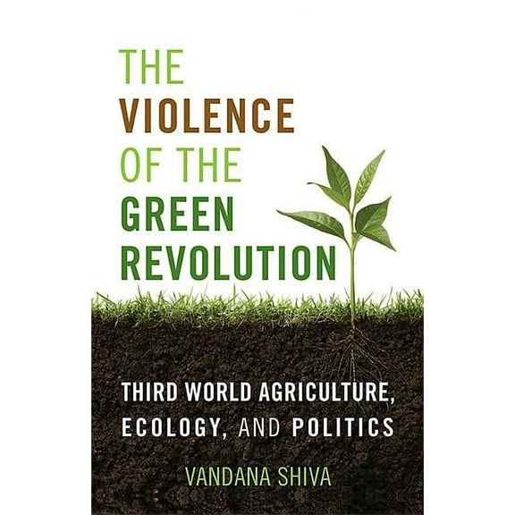 Culture of the Land The Violence of the Green Revolution: Third World Agriculture, Ecology, and Politics, (Paperback)