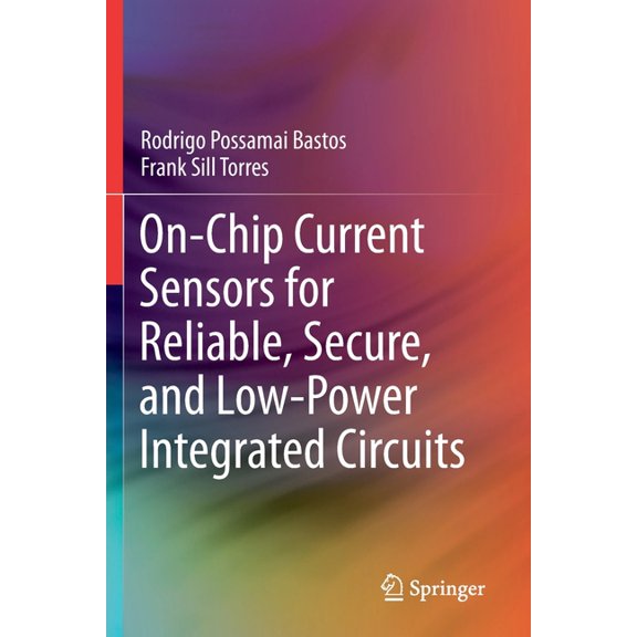 On-Chip Current Sensors for Reliable, Secure, and Low-Power Integrated Circuits, (Paperback)