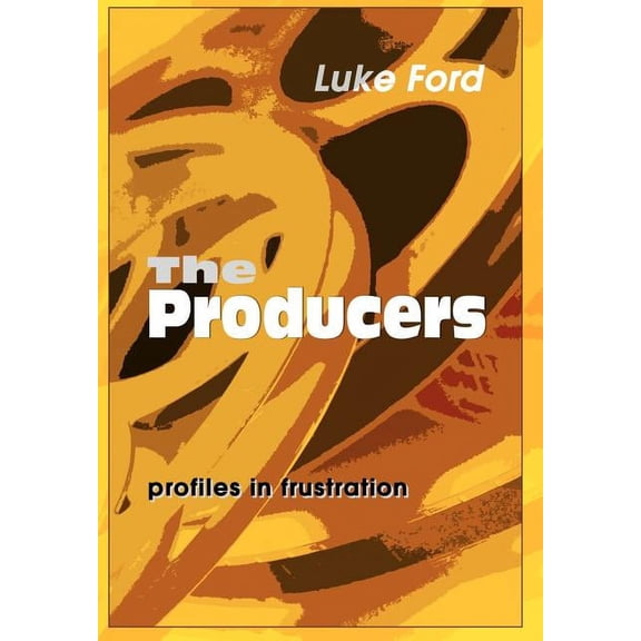 The Producers: Profiles in Frustration, (Hardcover)