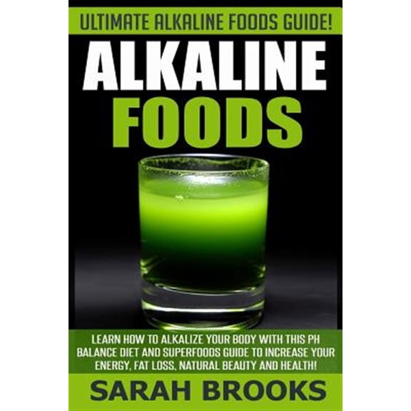 Pre-Owned Alkaline Foods - Sarah Brooks: Ultimate Alkaline Foods Guide! Learn How to Alkalize Your Body with This PH Balance Diet and Superfoods Guide to Incre