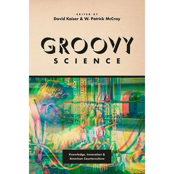 Groovy Science : Knowledge, Innovation, and American Counterculture (Paperback)