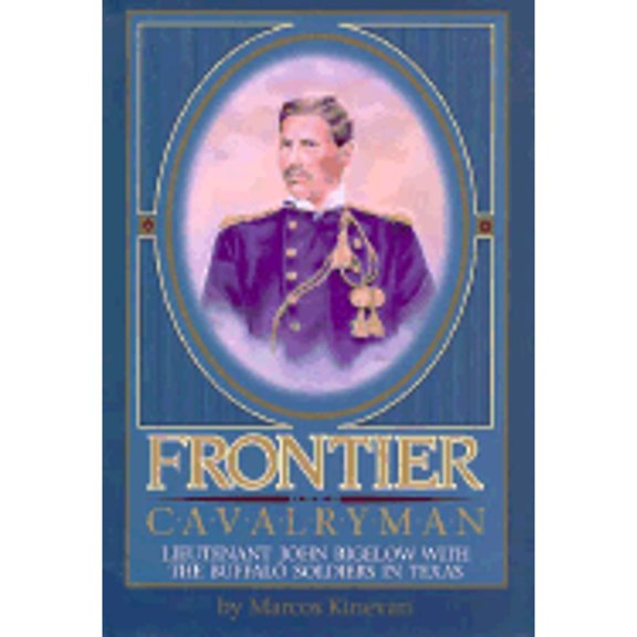 Pre-Owned Frontier Cavalryman: Lieutenant John Bigelow With the Buffalo Soldiers in Texas (Hardcover) 0874042437 9780874042436
