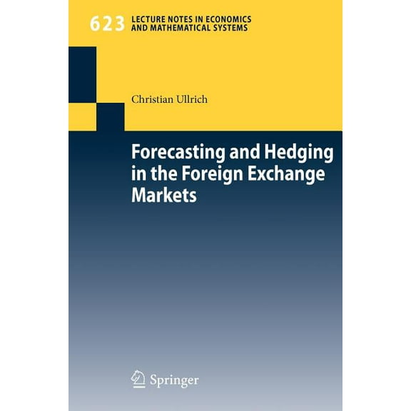 Lecture Notes in Economic and Mathematic Forecasting and Hedging in the Foreign Exchange Markets, Book 623, (Paperback)