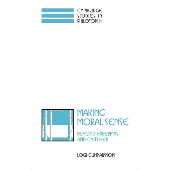 Cambridge Studies in Philosophy Making Moral Sense: Beyond Habermas and Gauthier, (Paperback)