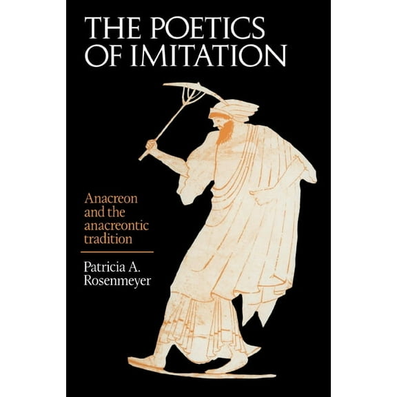 The Poetics of Imitation: Anacreon and the Anacreontic Tradition, (Paperback)