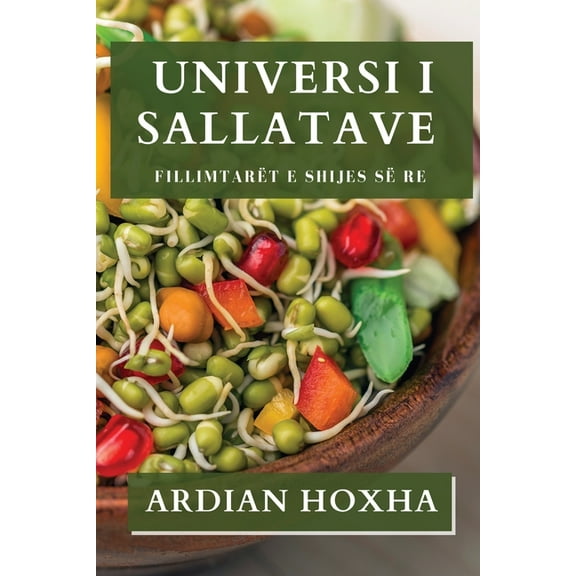 Universi i Sallatave: FillimtarÃ«t e Shijes sÃ« Re, (Paperback)