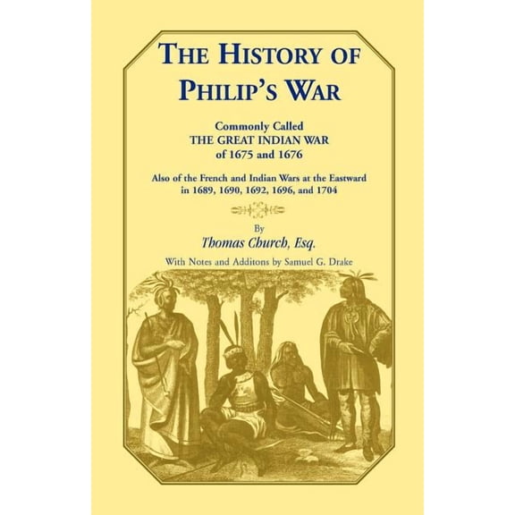 Heritage Classic The History of Philip's War, Commonly Called the Great Indian War of 1675 and 1676. Also of the French and Indian Wars a, (Paperback)