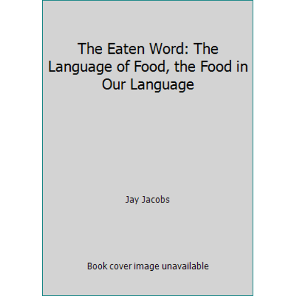 Pre-Owned The Eaten Word: The Language of Food, the Food in Our Language (Hardcover) 1559722851 9781559722858