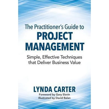 Pre-Owned The Practitioner s Guide to Project Management: Simple Effective Techniques That Deliver Business Value (Paperback) 0990354911 9780990354918