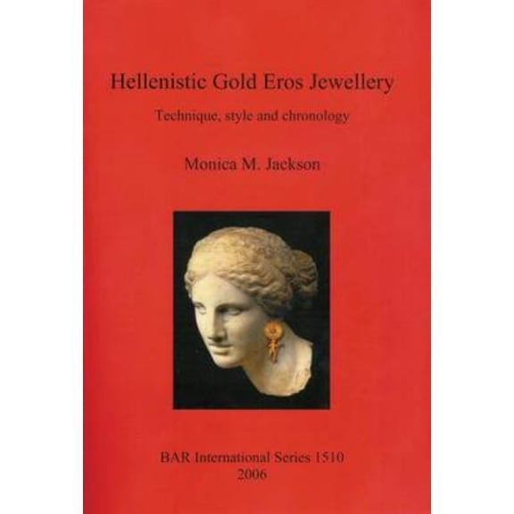 BAR International Hellenistic Gold Eros Jewellery: Technique, style and chronology, Book 1510, (Paperback)