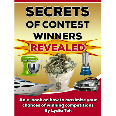 Secrets Of Contest Winners Revealed: An Ebook On How To Maximize Your Chances Of Winning Competitions - eBook