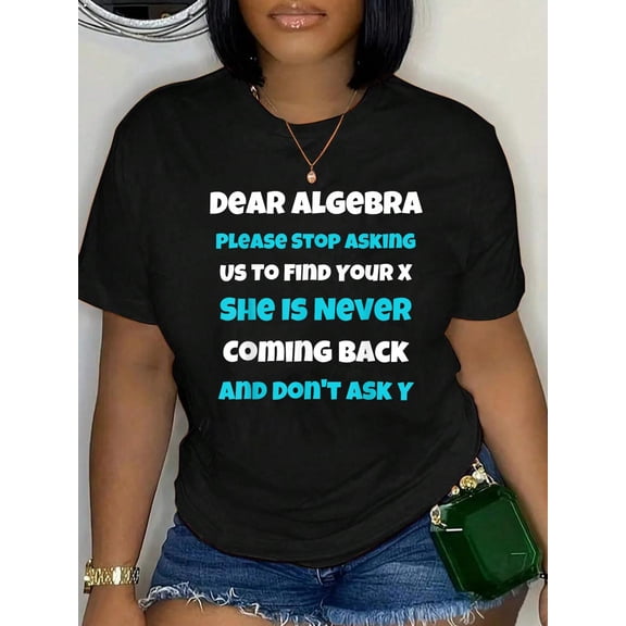 Dear Algebra Funny Sarcastic School Saying for Teen T-Shirt Women's Men's Graphic Tee Casual Tops