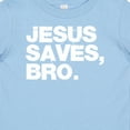 thumbnail image 4 of Inktastic Jesus Saves, Bro. Boys or Girls Baby T-Shirt, 4 of 5