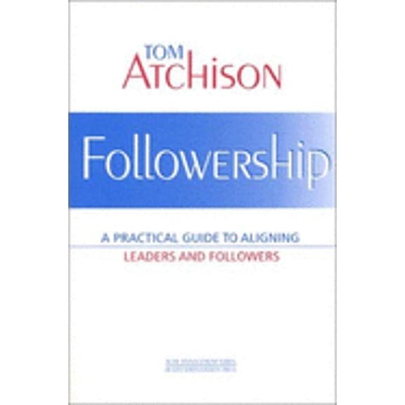 Pre-Owned Followership: A Practical Guide to Aligning Leaders and Followers (Paperback) 1567932169 9781567932164