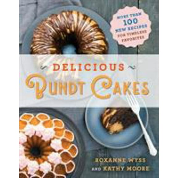 Pre-Owned Delicious Bundt Cakes: More Than 100 New Recipes for Timeless Favorites (Paperback) 1250170044 9781250170040