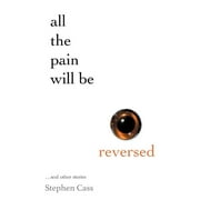 All The Pain Will Be Reversed: ...and other stories (Paperback)