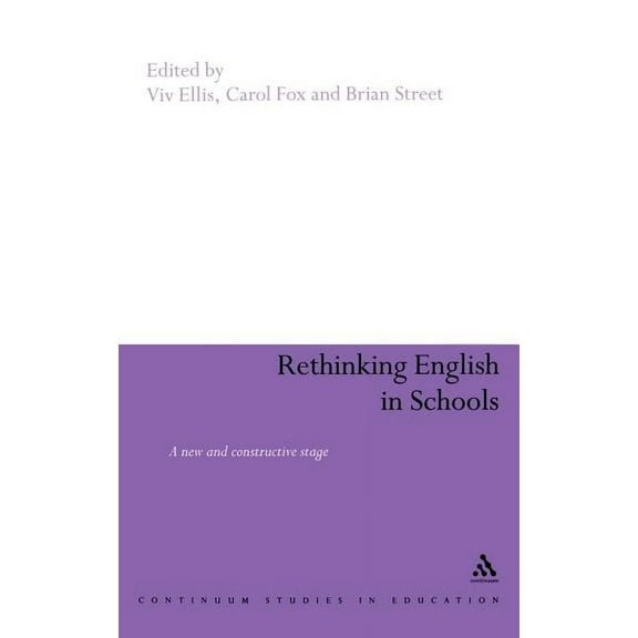 Continuum Studies in Education (Hardcove Rethinking English in Schools: Towards a New and Constructive Stage, (Hardcover)