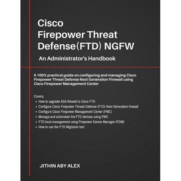 Pre-Owned Cisco Firepower Threat Defense(FTD) NGFW: An Administrator's Handbook: A 100% practical guide on configuring and managing CiscoFTD using Cisco FMC and FDM. (Paperback)