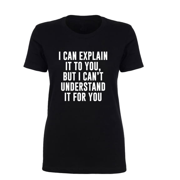 I Can Explain It To You Womens crewneck tee