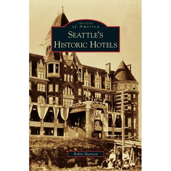 Seattle's Historic Hotels (Hardcover)