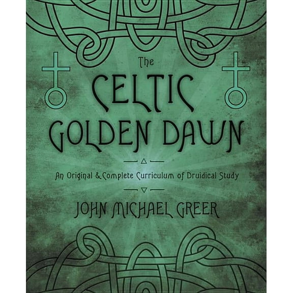 The Celtic Golden Dawn: An Original & Complete Curriculum of Druidical Study, (Paperback)