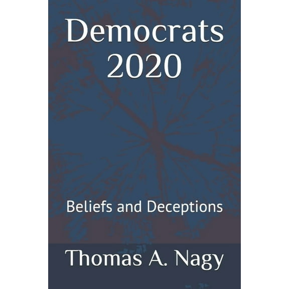 Democrats 2020 : Beliefs and Deceptions (Paperback)