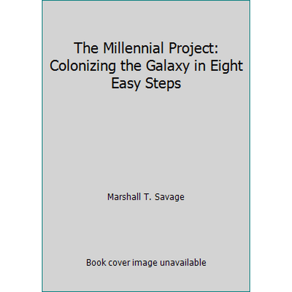 Pre-Owned The Millennial Project: Colonizing the Galaxy in Eight Easy Steps (Hardcover) 0316771651 9780316771658