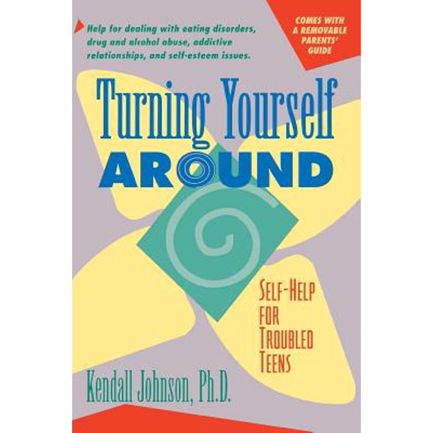 Turning Yourself Around SelfHelp Strategies for Troubled Teens
