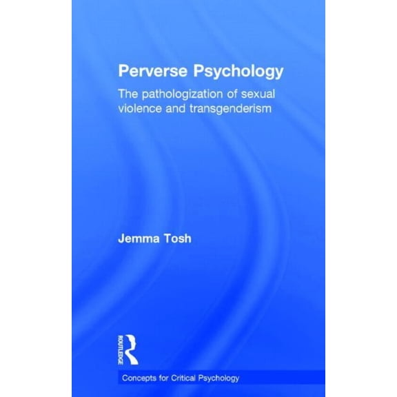 Concepts for Critical Psychology Perverse Psychology: The pathologization of sexual violence and transgenderism, (Hardcover)