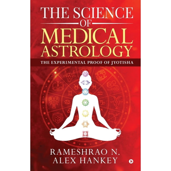 The Science of Medical Astrology: The Experimental Proof of Jyotisha, (Paperback)