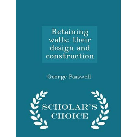 Retaining Walls; Their Design and Construction - Scholar's Choice Edition -  George Paaswell, Paperback