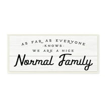 Stupell Industries Nice Normal Family Phrase Funny Motivational Phrase, 17 x 7, Design by Daphne Polselli