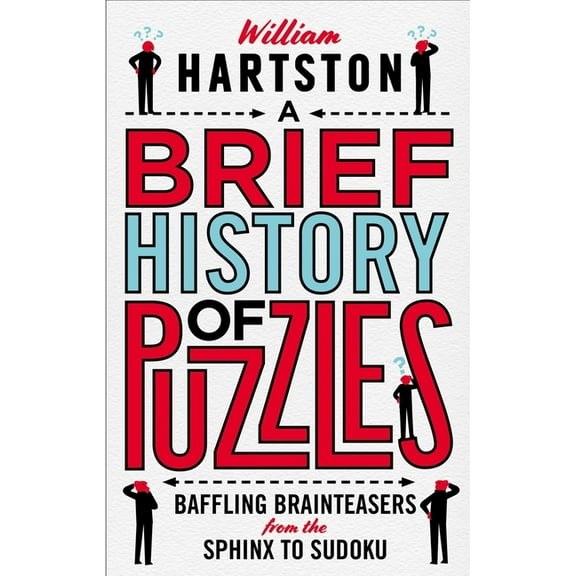 A Brief History of Puzzles : Baffling Brainteasers from the Sphinx to Sudoku (Hardcover)