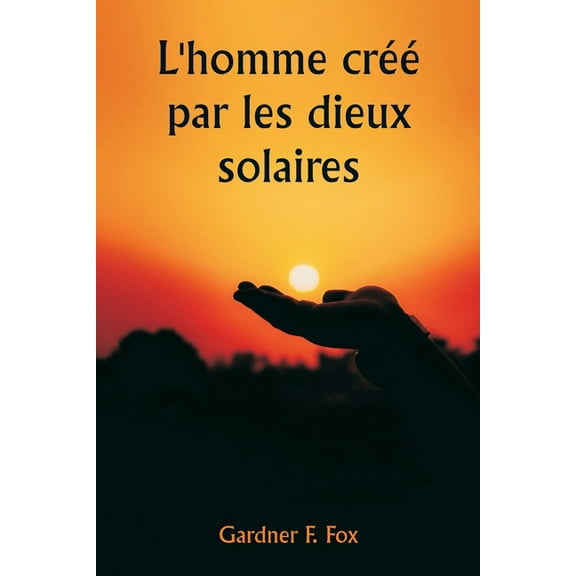 L'homme créé par les dieux solaires, (Paperback)