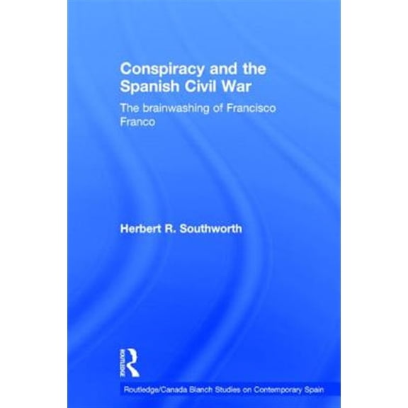 Pre-Owned Routledge/Canada Blanch Studies on Conte Conspiracy and the Spanish Civil War: The Brainwashing of Francisco Franco, (Hardcover)