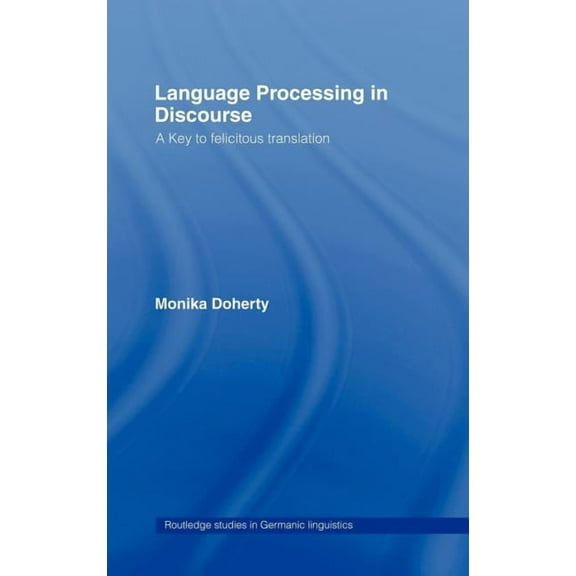 Routledge Studies in Germanic Linguistic Language Processing in Discourse: A Key to Felicitous Translation, (Hardcover)