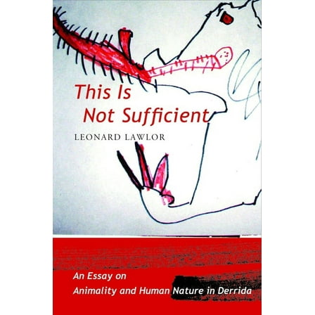 This Is Not Sufficient: An Essay on Animality and Human Nature in Derrida, (Hardcover)
