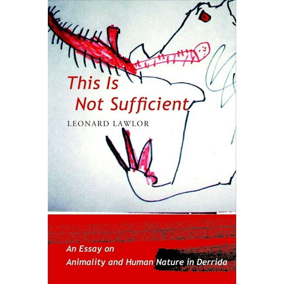 This Is Not Sufficient: An Essay on Animality and Human Nature in Derrida, (Hardcover)